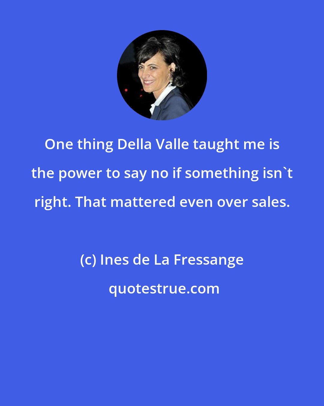 Ines de La Fressange: One thing Della Valle taught me is the power to say no if something isn't right. That mattered even over sales.