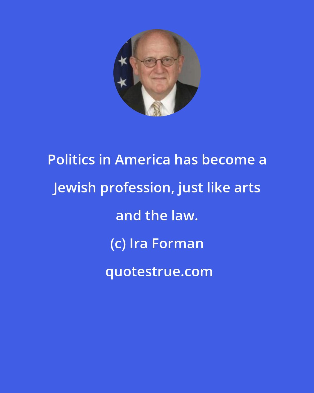Ira Forman: Politics in America has become a Jewish profession, just like arts and the law.