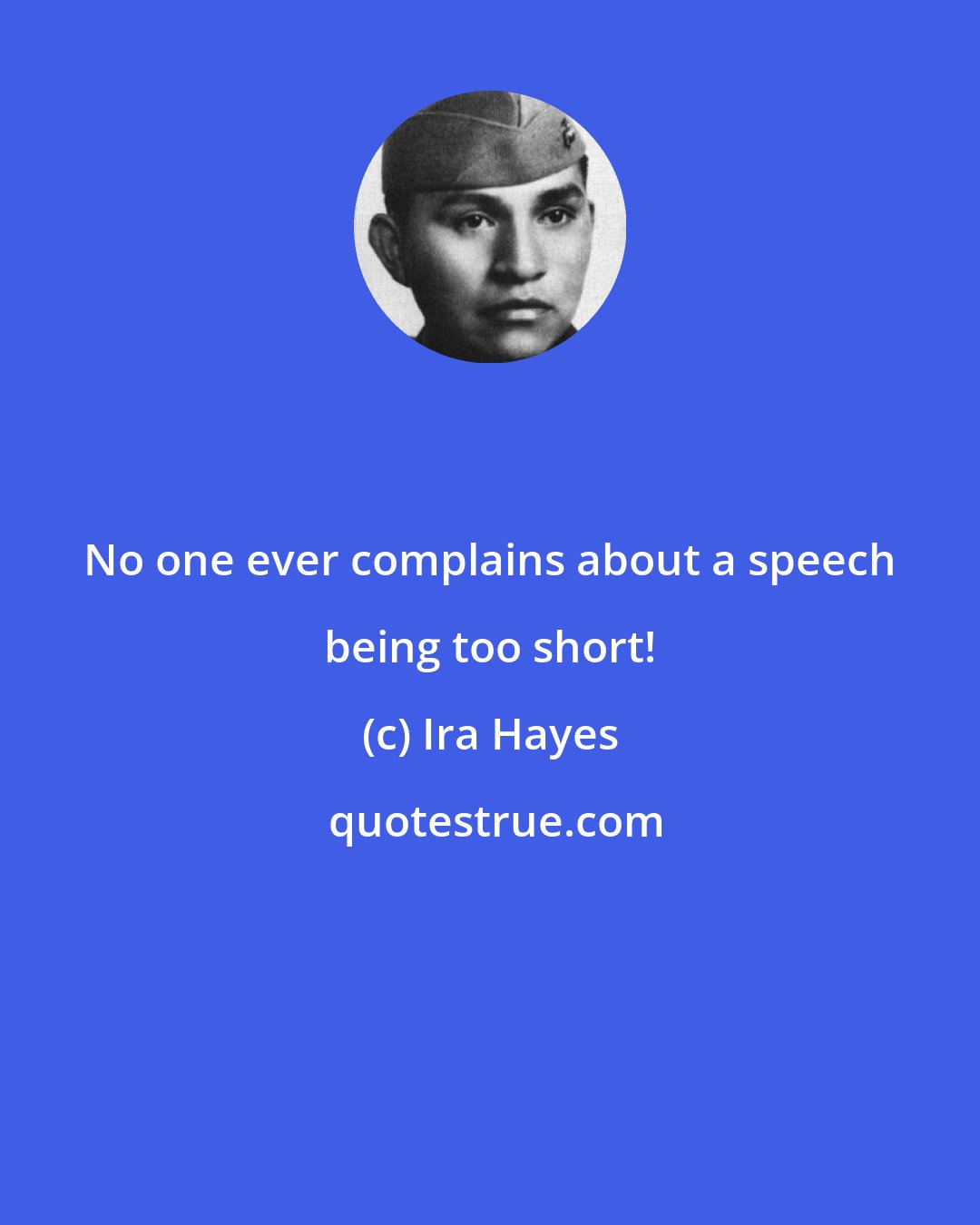 Ira Hayes: No one ever complains about a speech being too short!