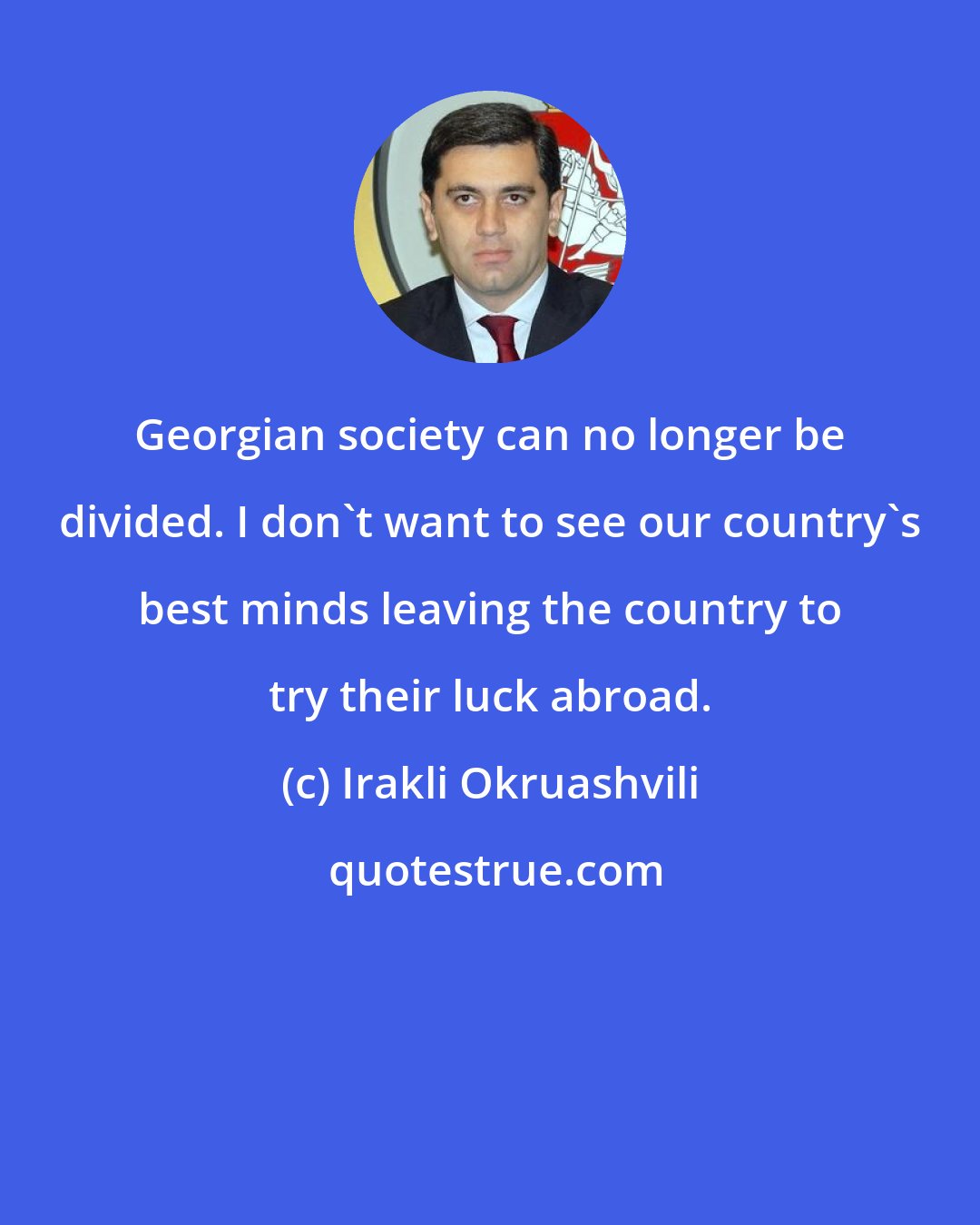 Irakli Okruashvili: Georgian society can no longer be divided. I don't want to see our country's best minds leaving the country to try their luck abroad.