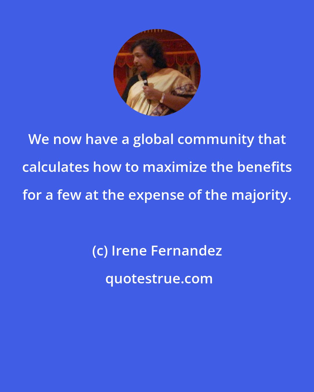 Irene Fernandez: We now have a global community that calculates how to maximize the benefits for a few at the expense of the majority.