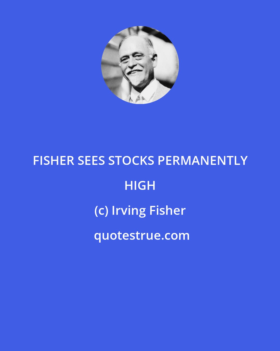 Irving Fisher: FISHER SEES STOCKS PERMANENTLY HIGH
