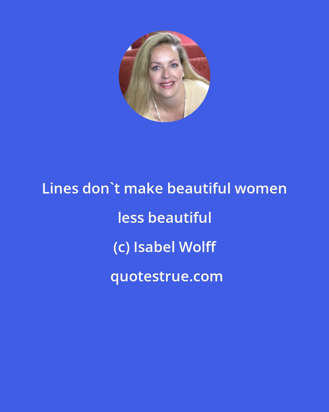 Isabel Wolff: Lines don't make beautiful women less beautiful