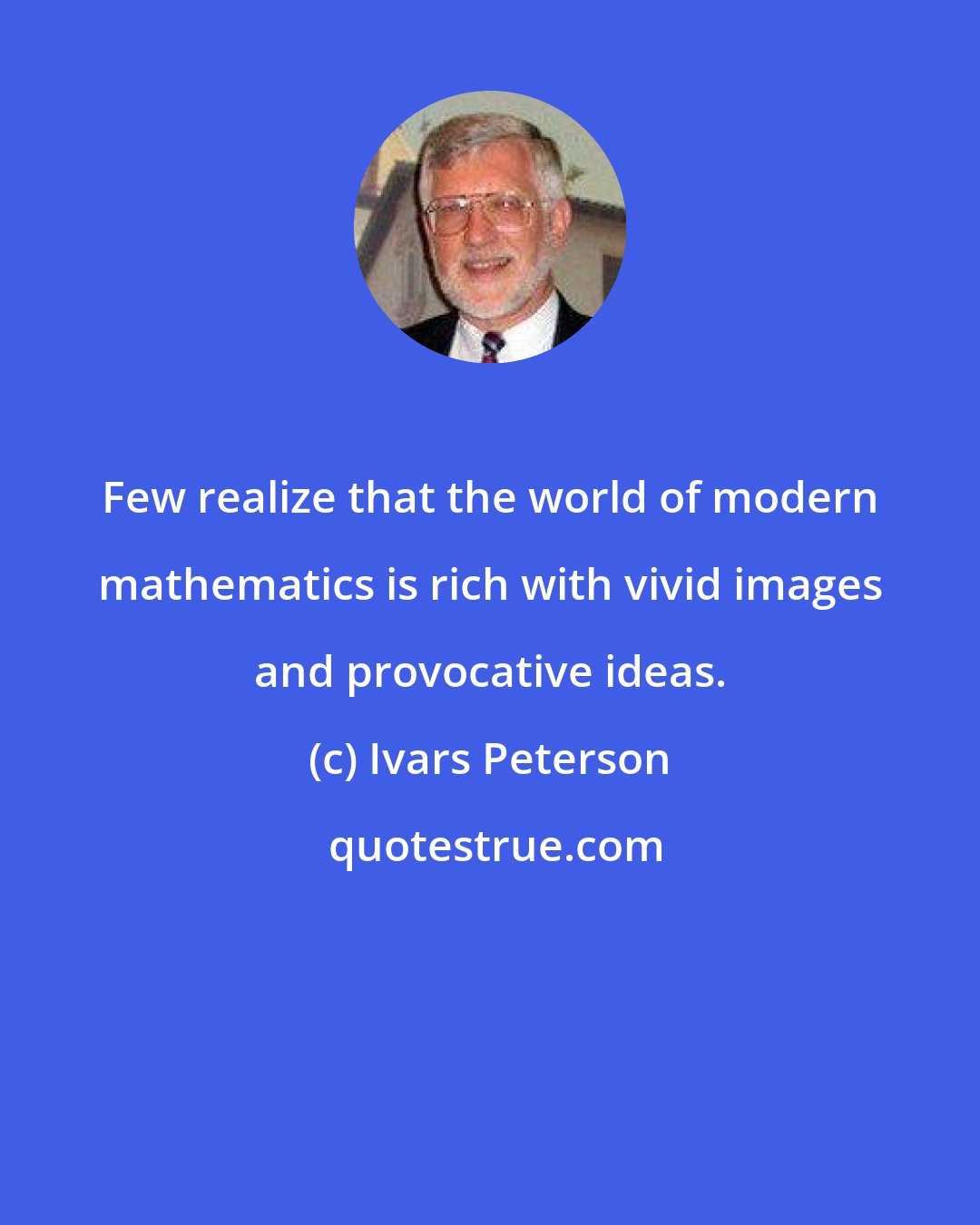 Ivars Peterson: Few realize that the world of modern mathematics is rich with vivid images and provocative ideas.