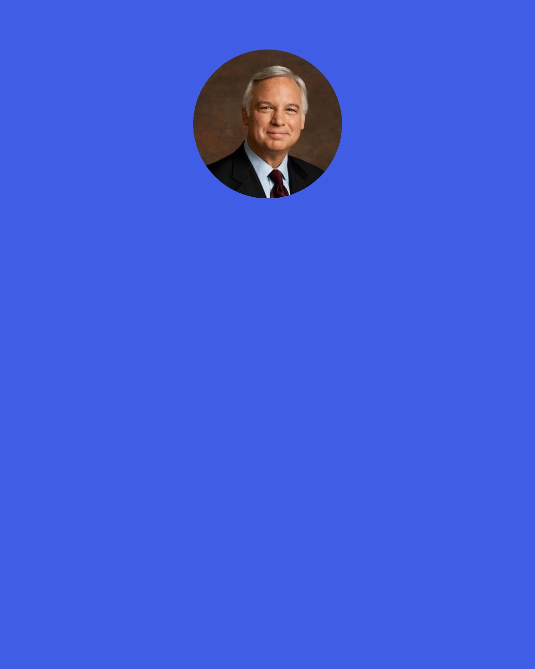 Jack Canfield: If you take the approach that “good” is not an accident - that everyone and everything that shows up in your life is there for a reason - you’ll begin to see every event (no matter how difficult or challenging) as a chance for enrichment and advancement in your life.