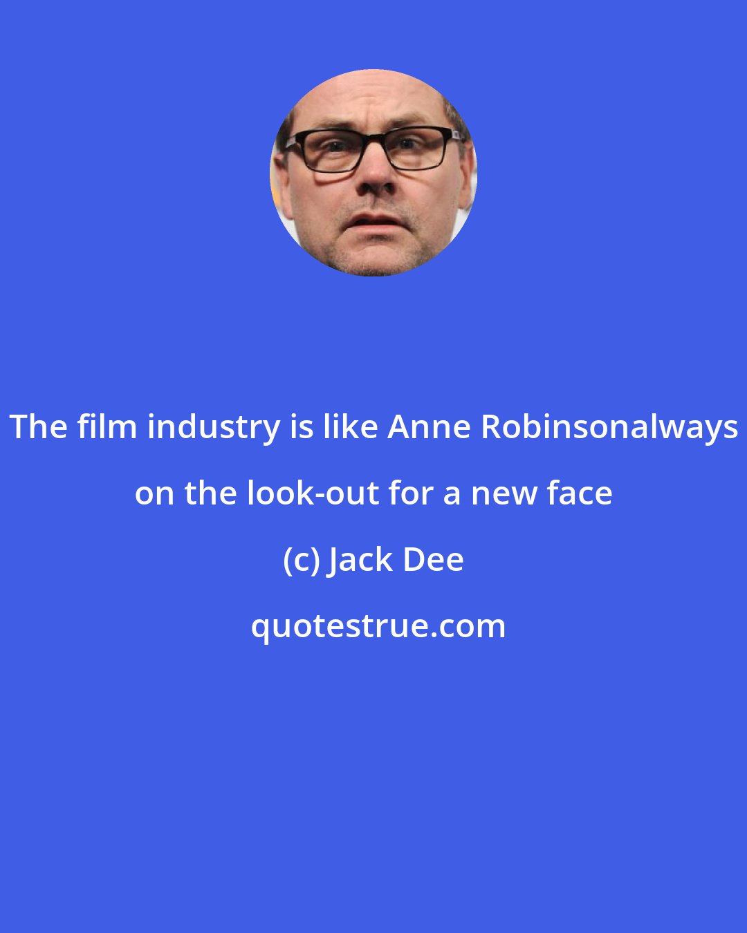 Jack Dee: The film industry is like Anne Robinsonalways on the look-out for a new face