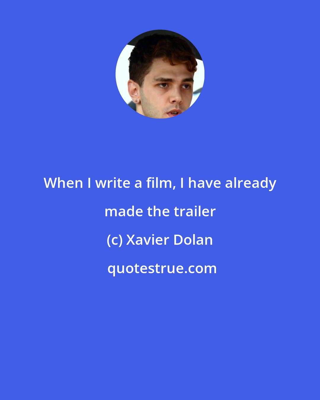 Xavier Dolan: When I write a film, I have already made the trailer