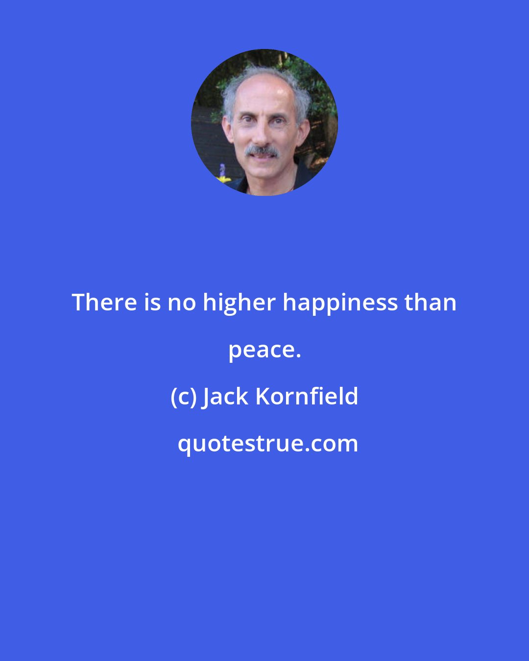 Jack Kornfield: There is no higher happiness than peace.