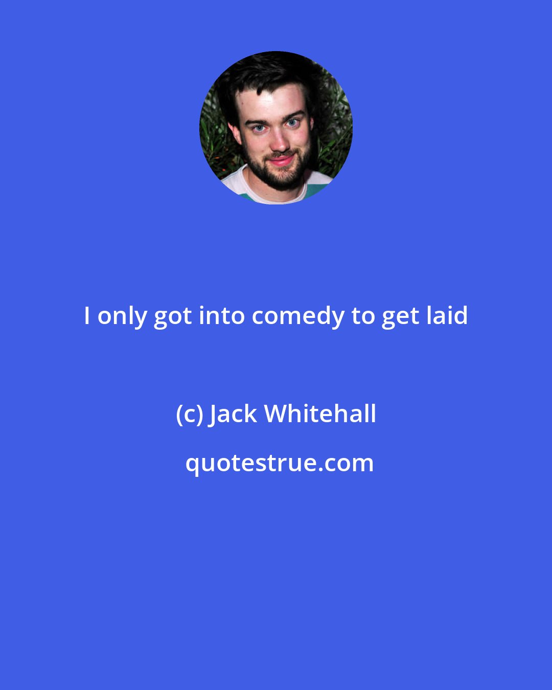 Jack Whitehall: I only got into comedy to get laid