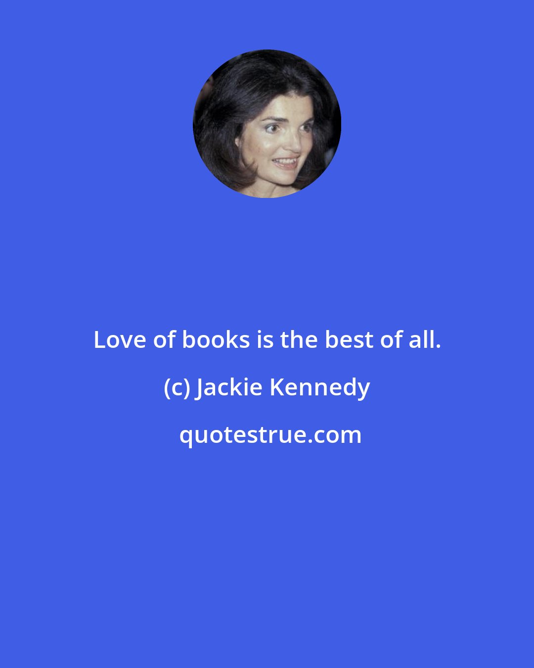 Jackie Kennedy: Love of books is the best of all.