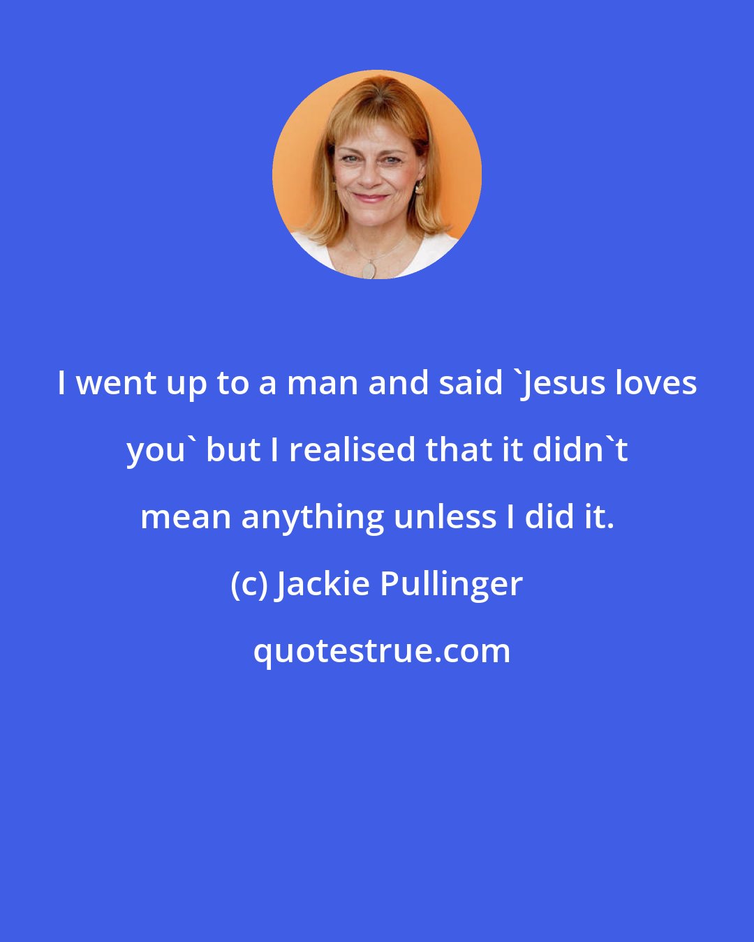Jackie Pullinger: I went up to a man and said 'Jesus loves you' but I realised that it didn't mean anything unless I did it.