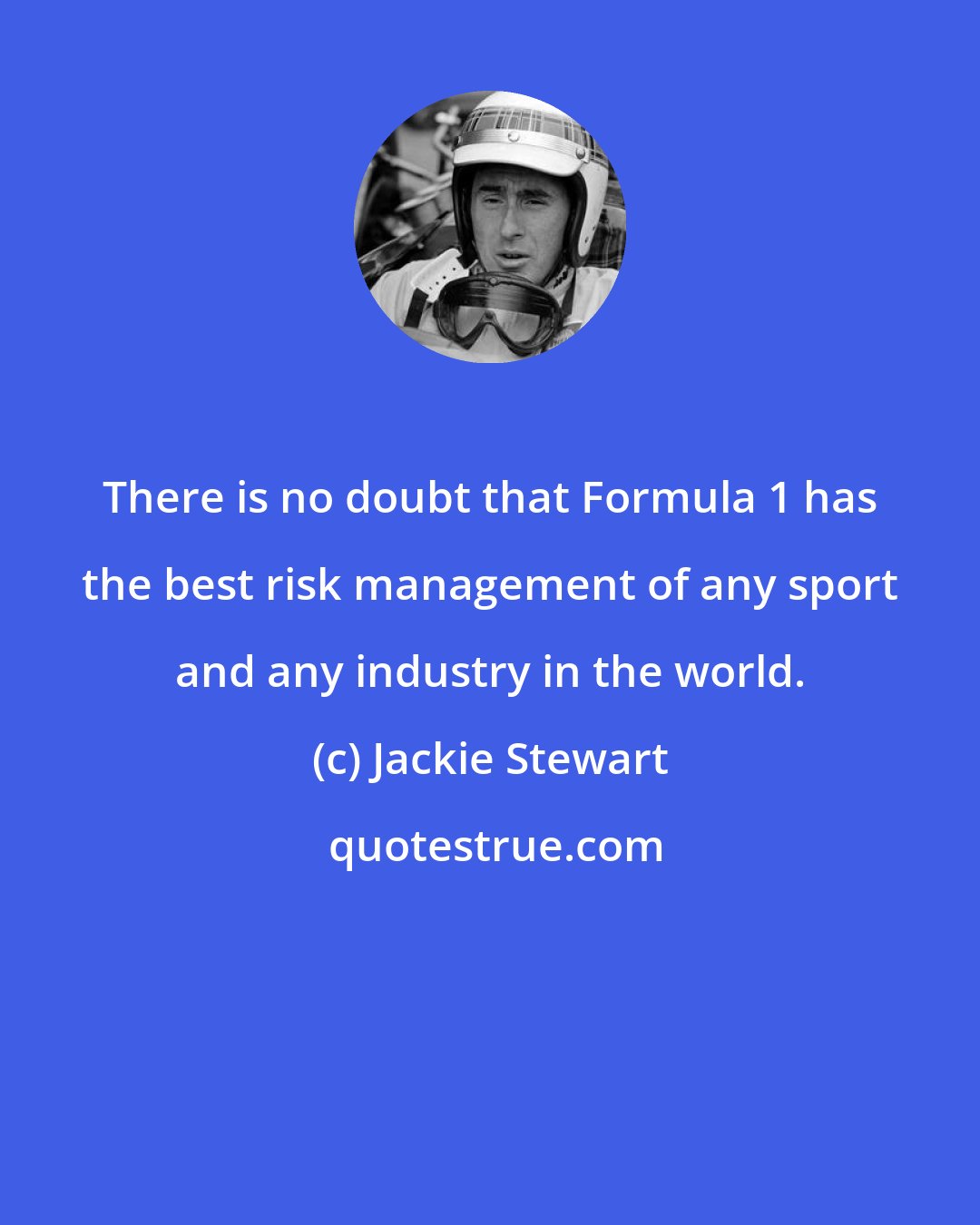 Jackie Stewart: There is no doubt that Formula 1 has the best risk management of any sport and any industry in the world.