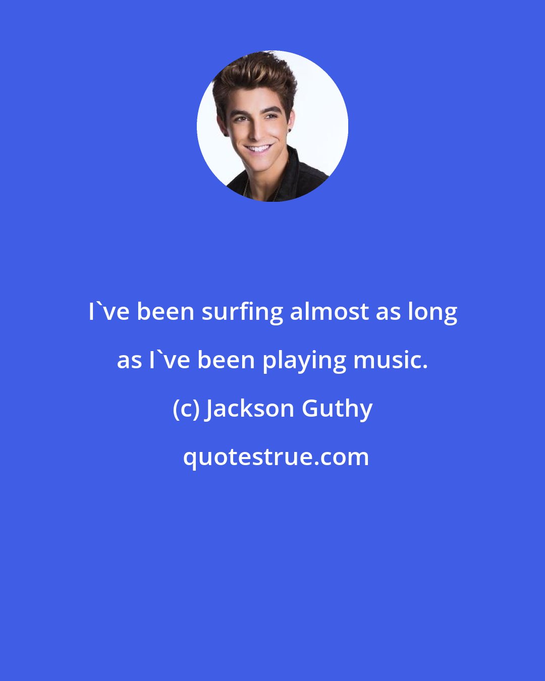 Jackson Guthy: I've been surfing almost as long as I've been playing music.