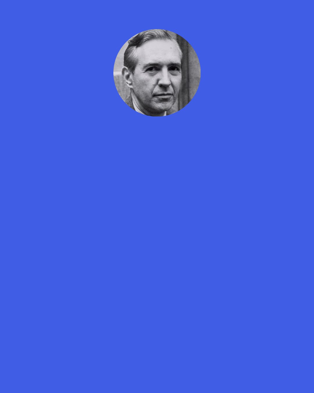 Jacques Barzun: A person is not a democrat thanks to his ignorance of literature and the arts, nor an elitist because he or she has cultivated them. The possession of knowledge makes for unjust power over others only if used for that very purpose: a physician or lawyer or clergyman can exploit or humiliate others, or he can be a humanitarian and a benefactor. In any case, it is absurd to conjure up behind anybody who exploits his educated status the existence of an "elite" scheming to oppress the rest of us.
