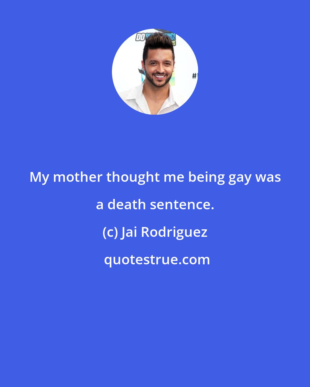 Jai Rodriguez: My mother thought me being gay was a death sentence.