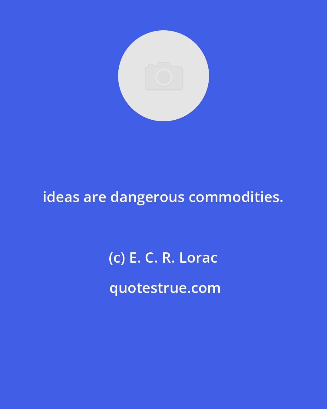E. C. R. Lorac: ideas are dangerous commodities.