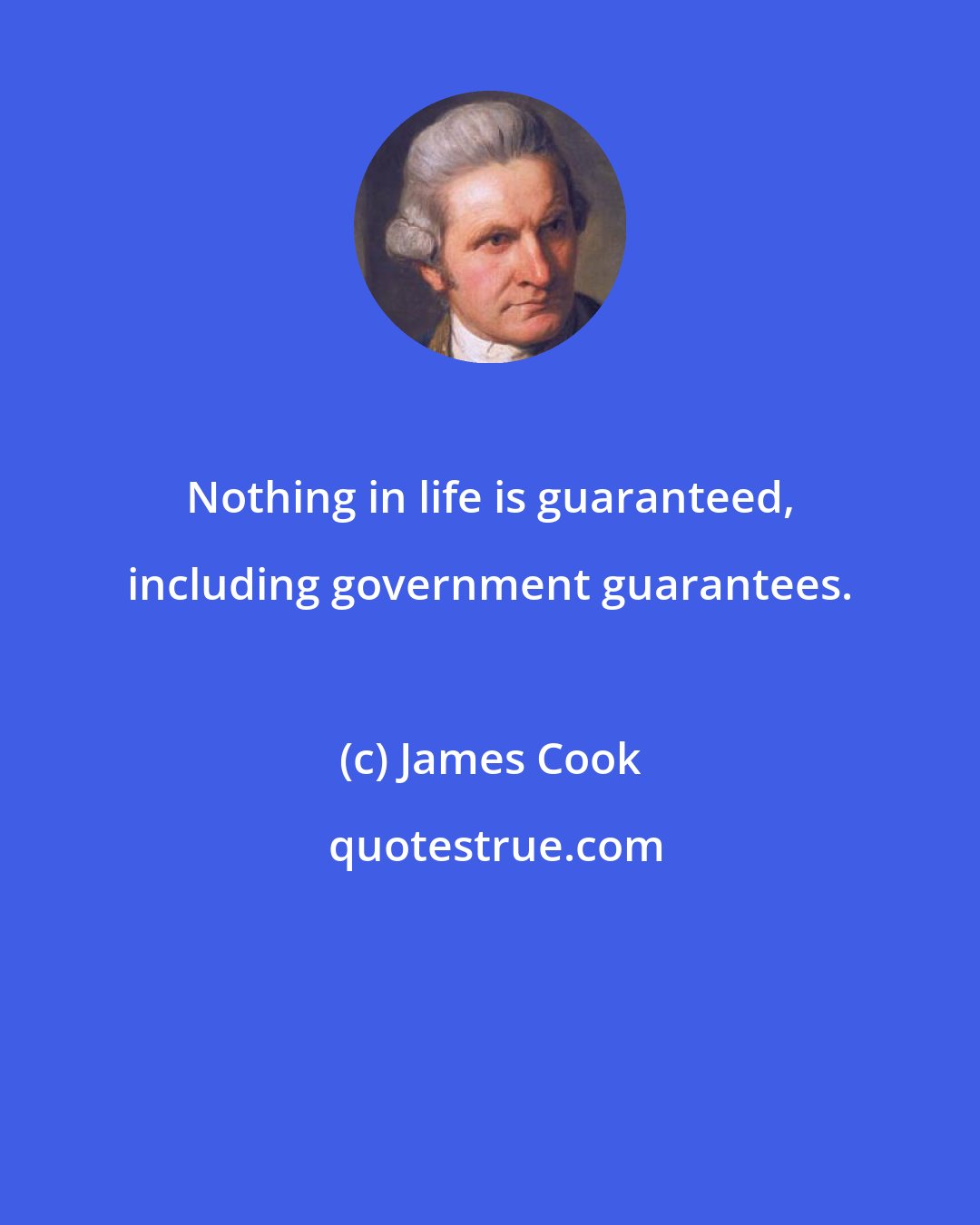 James Cook: Nothing in life is guaranteed, including government guarantees.