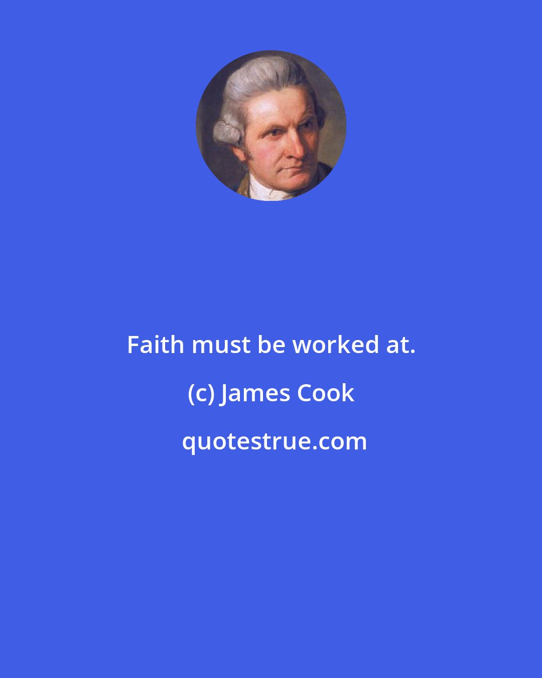 James Cook: Faith must be worked at.