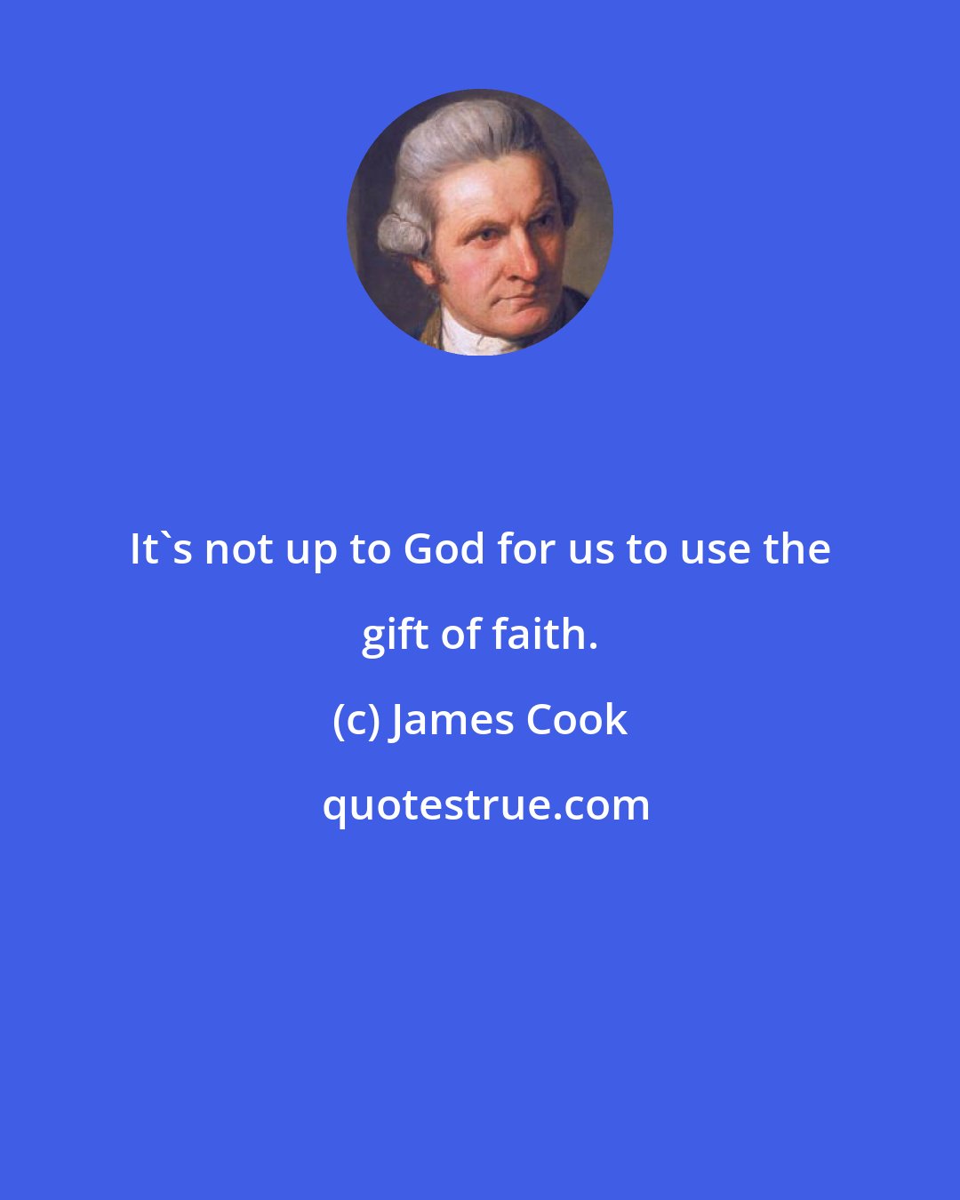 James Cook: It's not up to God for us to use the gift of faith.