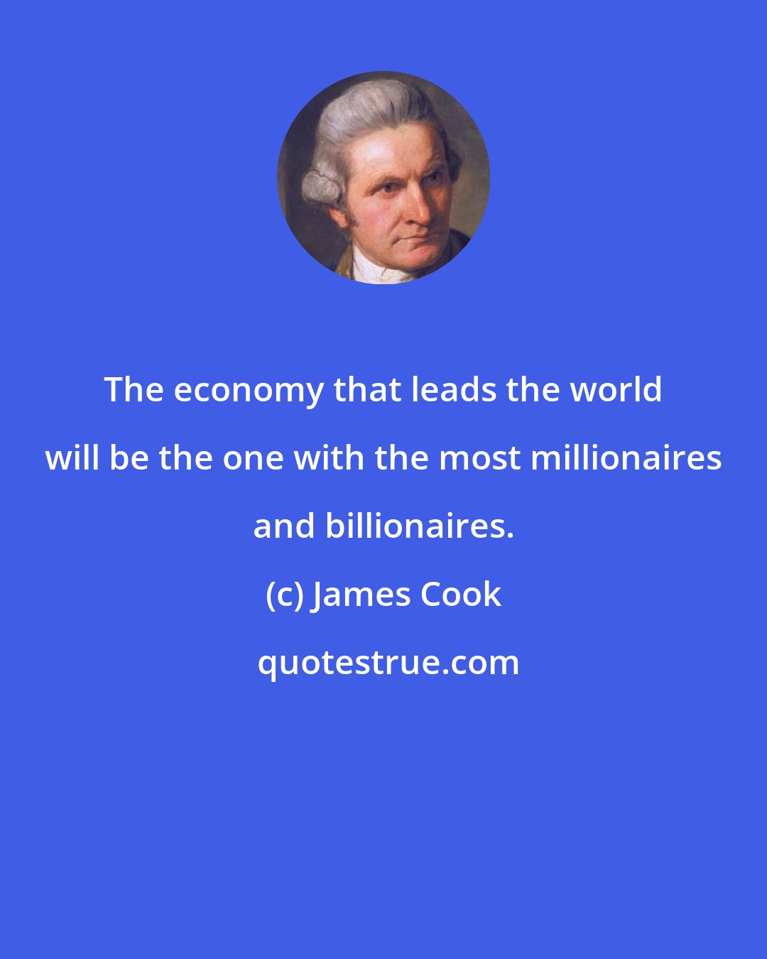 James Cook: The economy that leads the world will be the one with the most millionaires and billionaires.