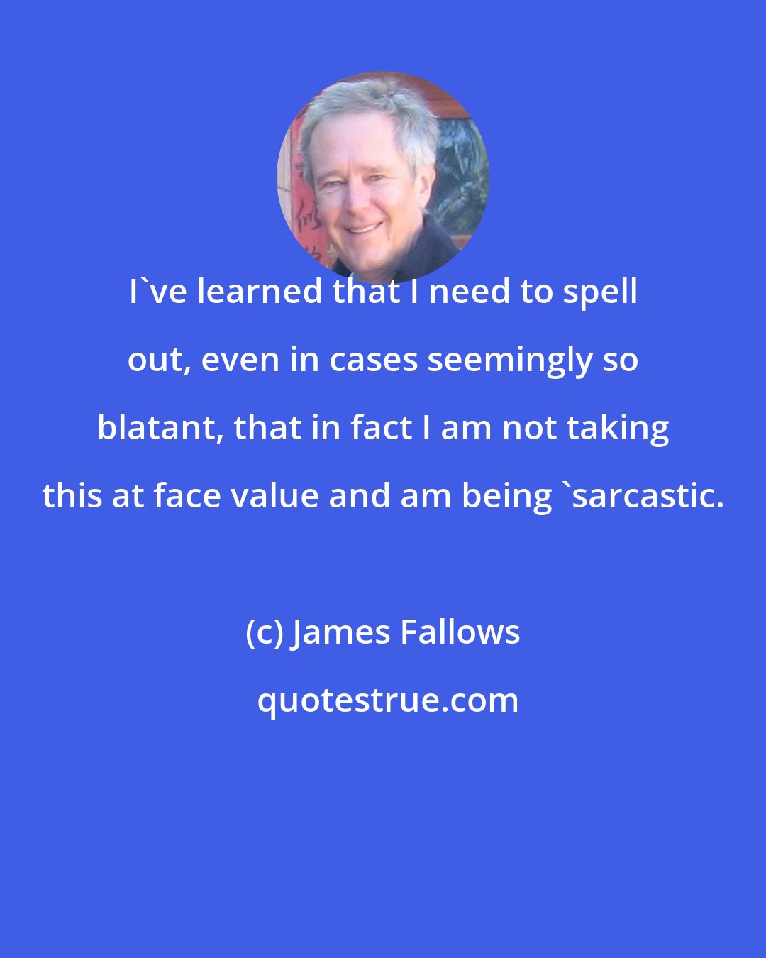 James Fallows: I've learned that I need to spell out, even in cases seemingly so blatant, that in fact I am not taking this at face value and am being 'sarcastic.