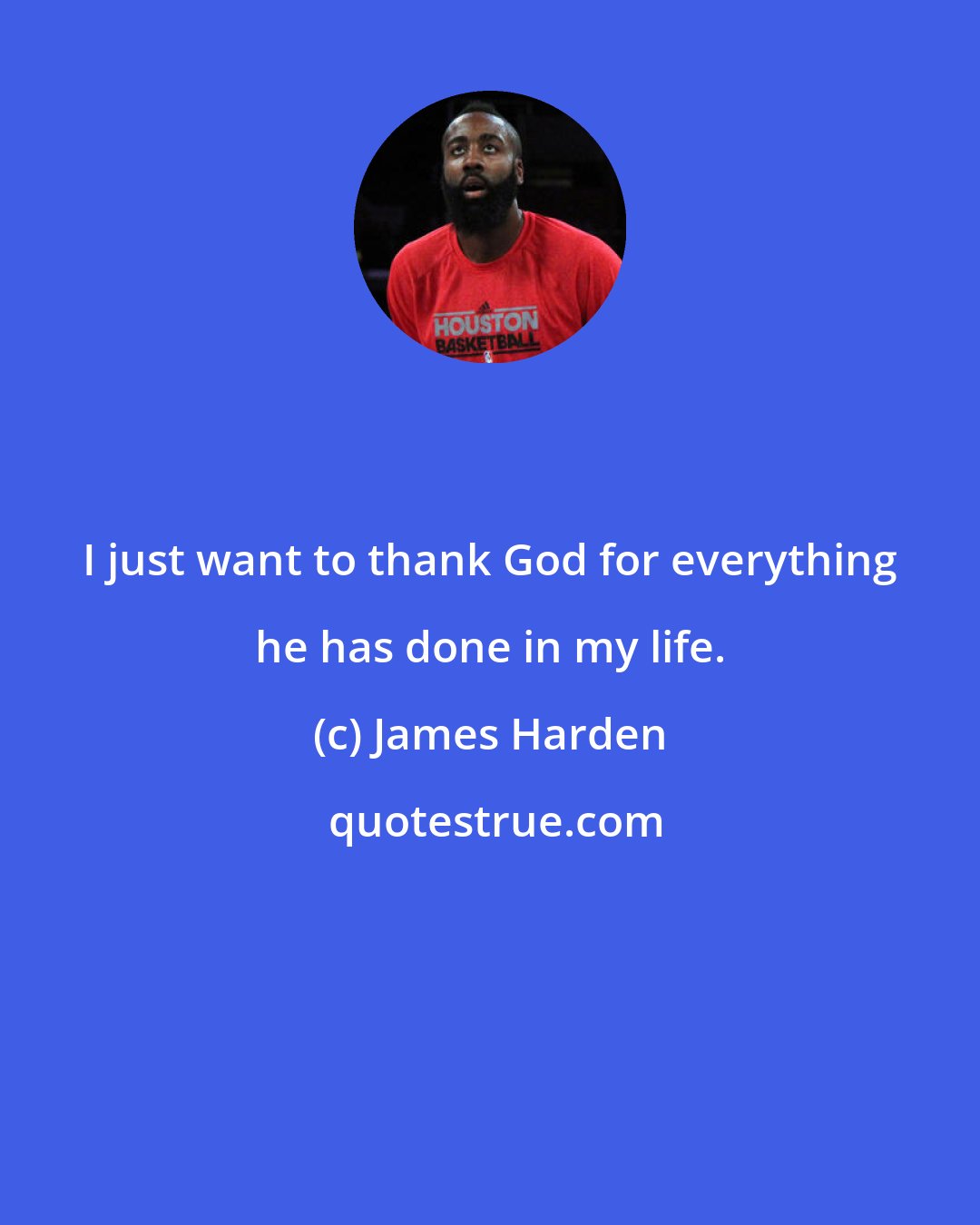 James Harden: I just want to thank God for everything he has done in my life.