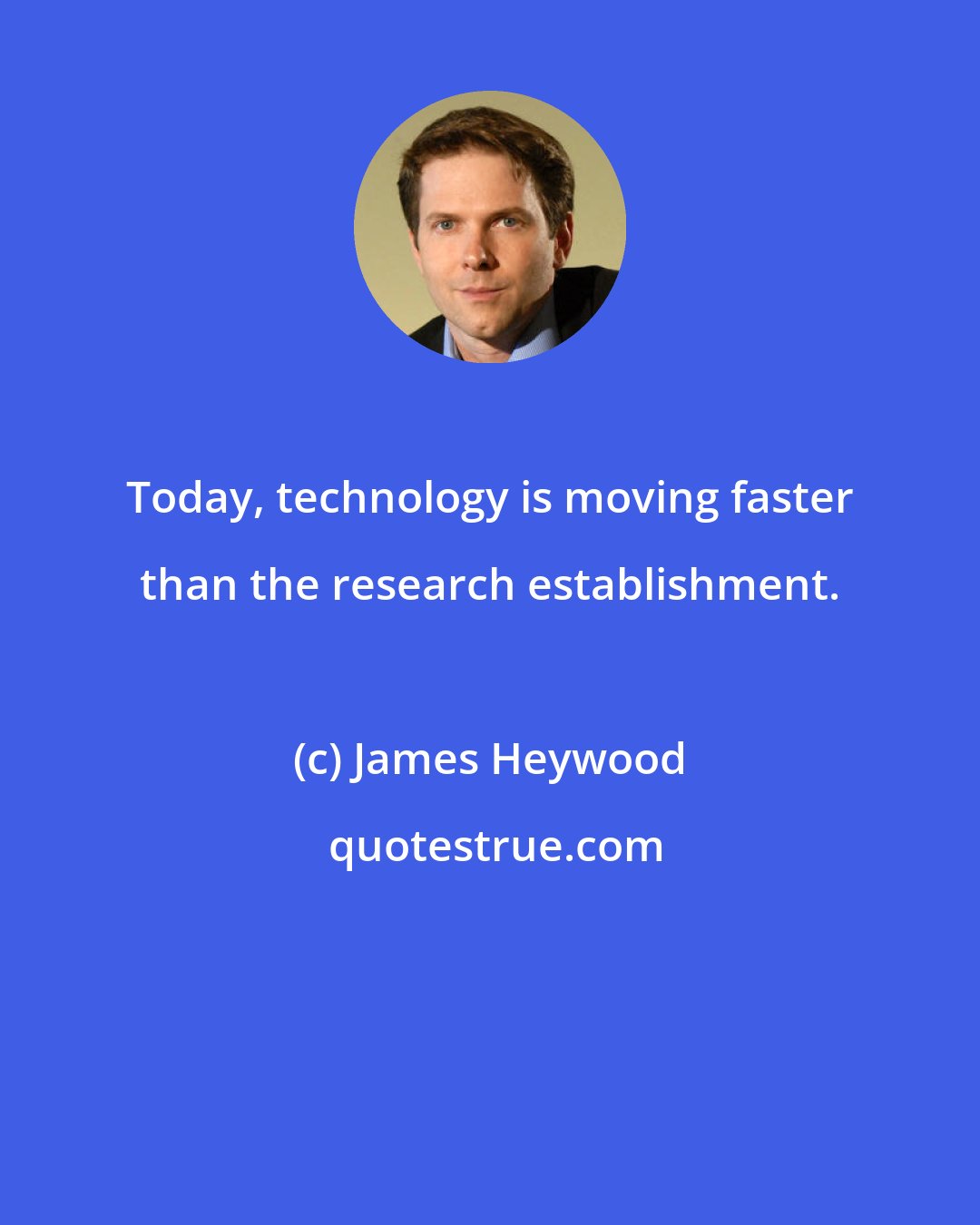 James Heywood: Today, technology is moving faster than the research establishment.