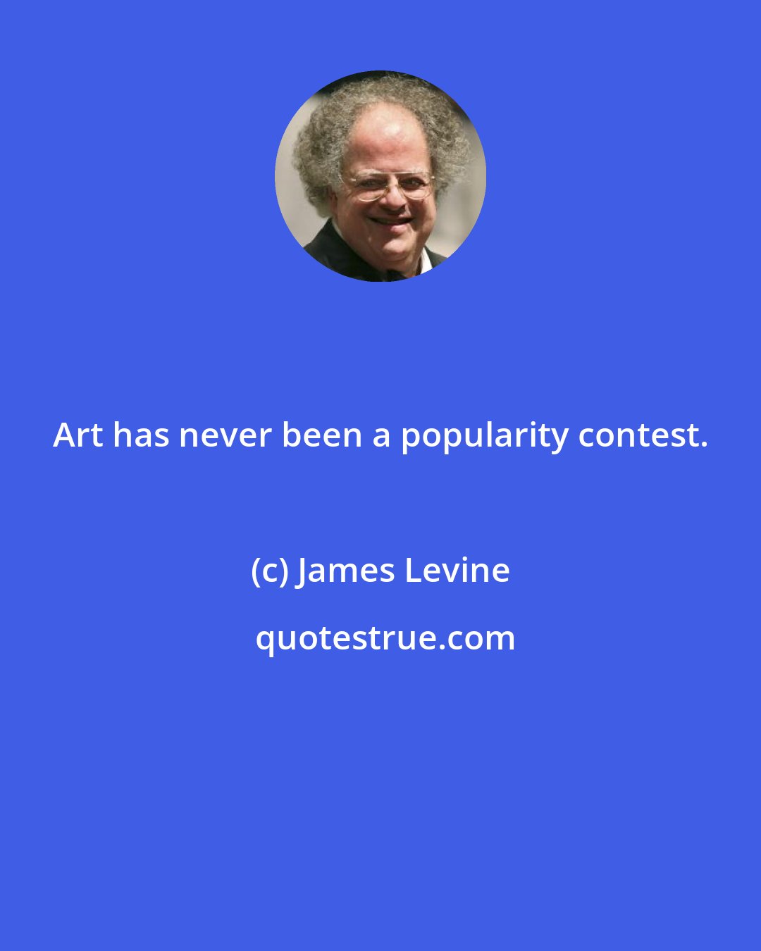 James Levine: Art has never been a popularity contest.