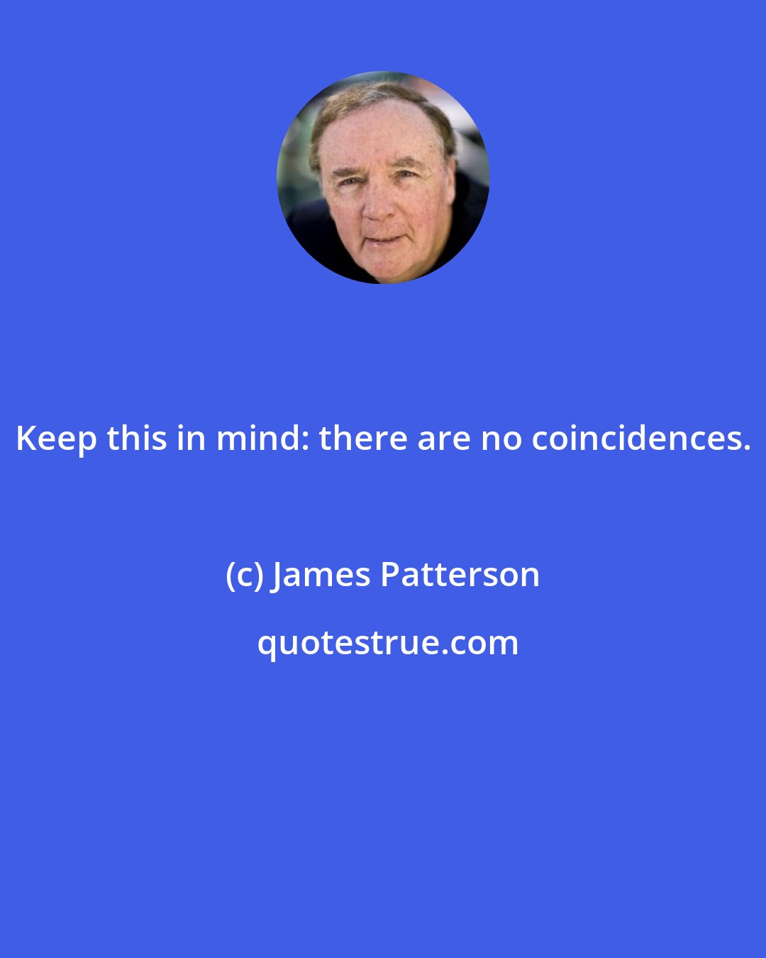 James Patterson: Keep this in mind: there are no coincidences.