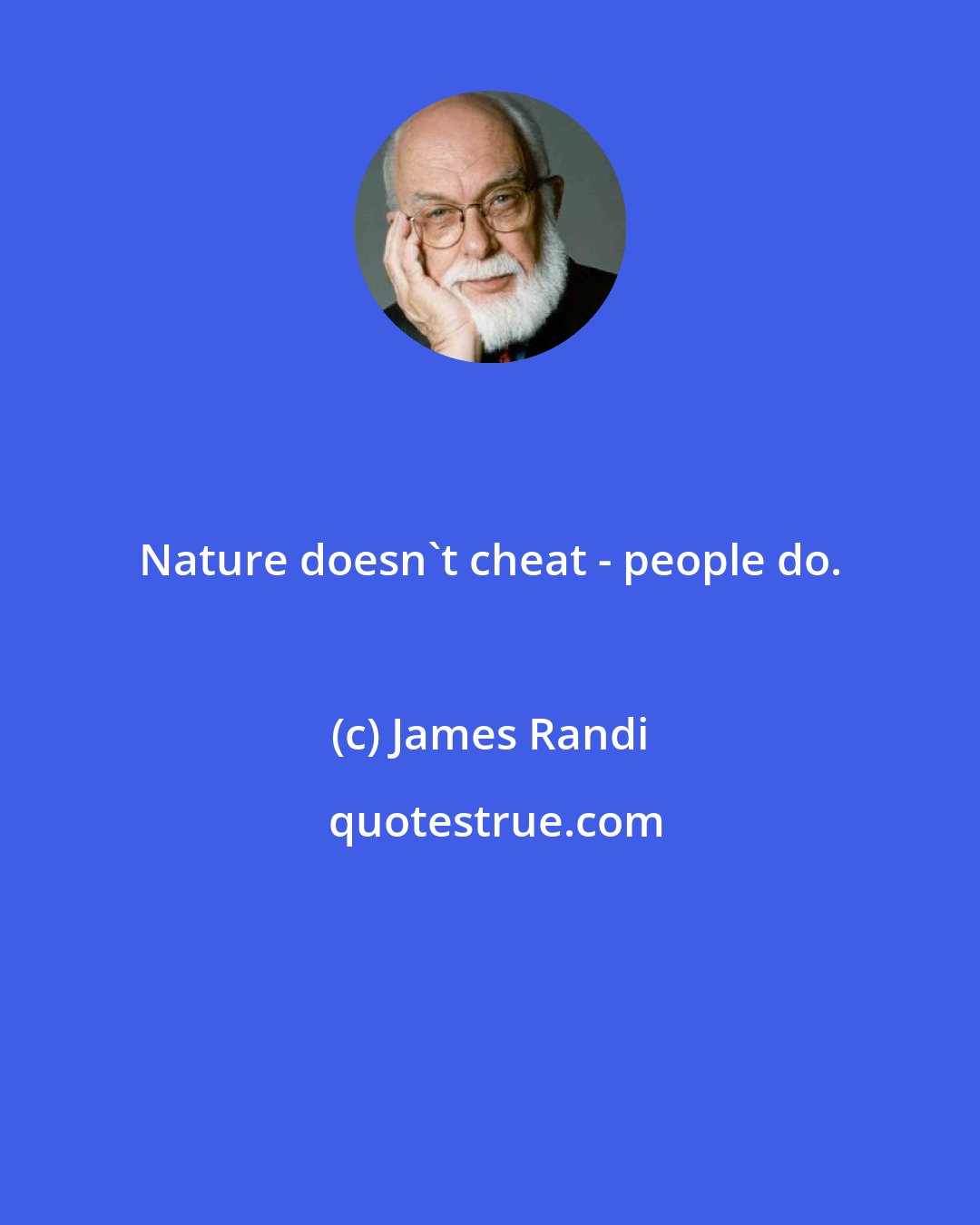 James Randi: Nature doesn't cheat - people do.