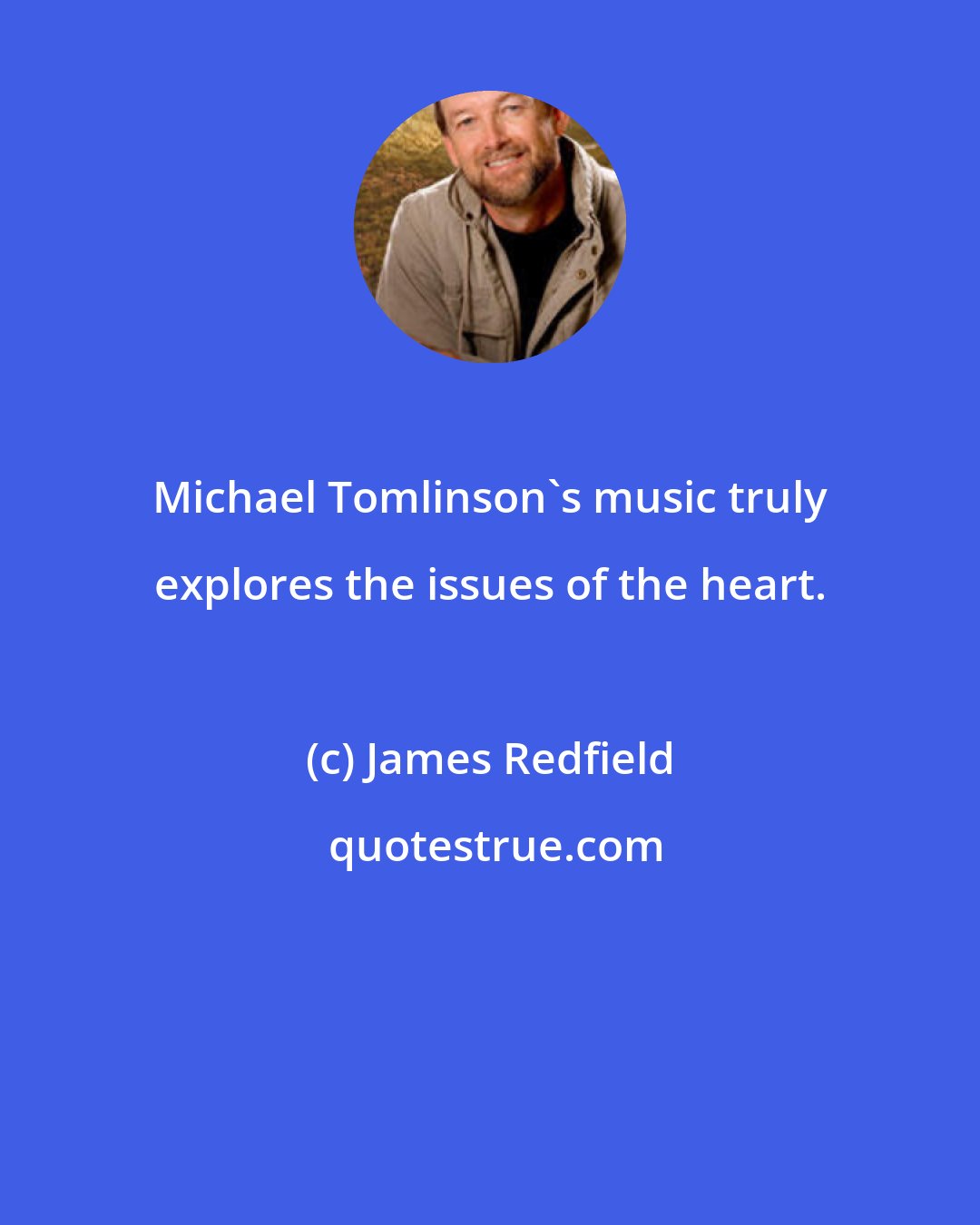 James Redfield: Michael Tomlinson's music truly explores the issues of the heart.