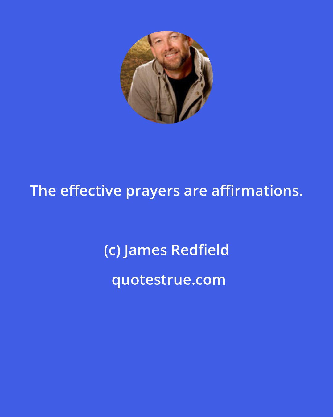 James Redfield: The effective prayers are affirmations.