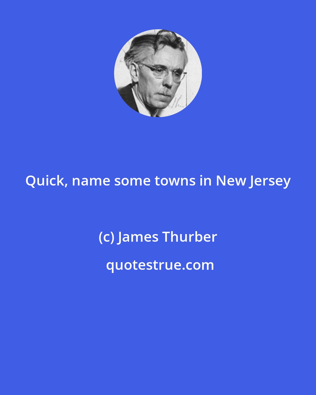 James Thurber: Quick, name some towns in New Jersey