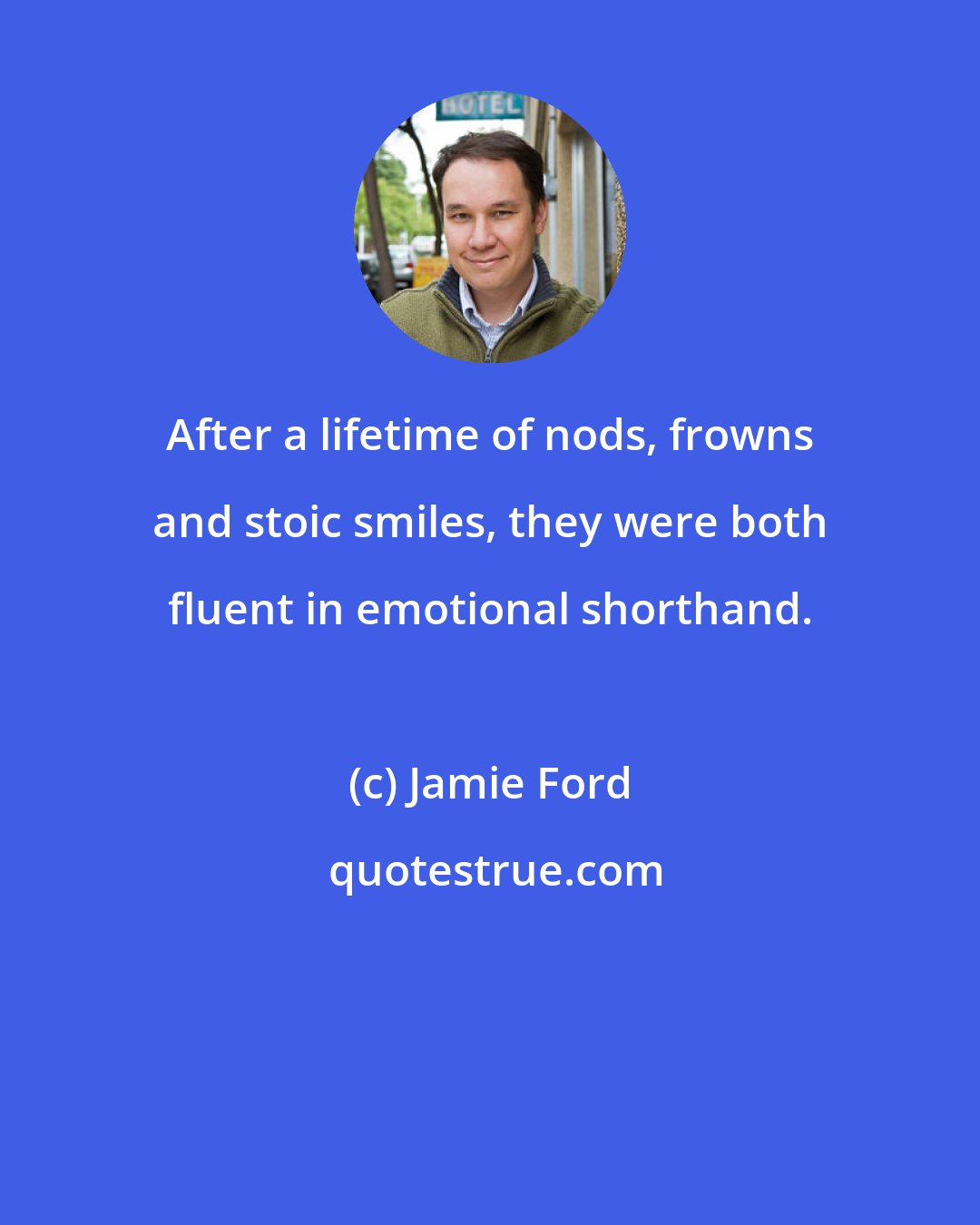 Jamie Ford: After a lifetime of nods, frowns and stoic smiles, they were both fluent in emotional shorthand.