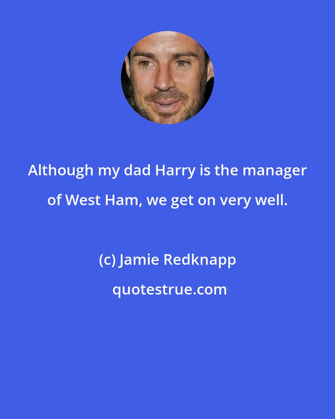 Jamie Redknapp: Although my dad Harry is the manager of West Ham, we get on very well.