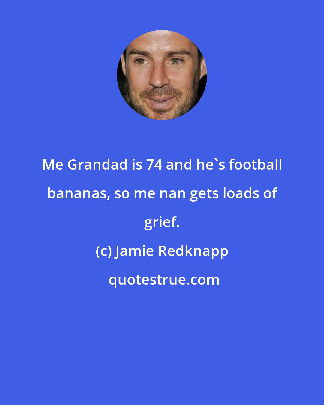 Jamie Redknapp: Me Grandad is 74 and he's football bananas, so me nan gets loads of grief.