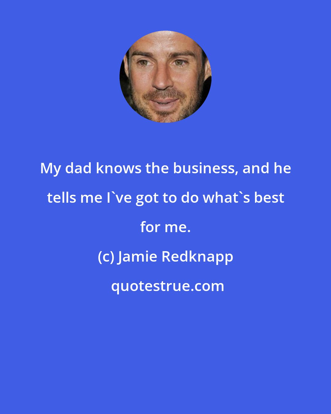 Jamie Redknapp: My dad knows the business, and he tells me I've got to do what's best for me.