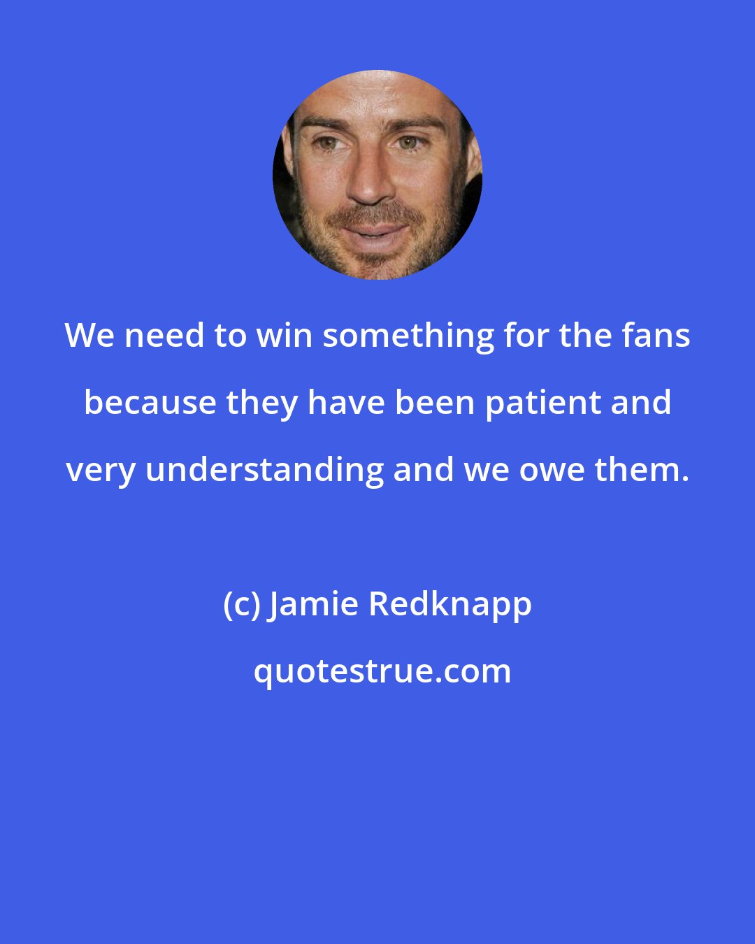 Jamie Redknapp: We need to win something for the fans because they have been patient and very understanding and we owe them.