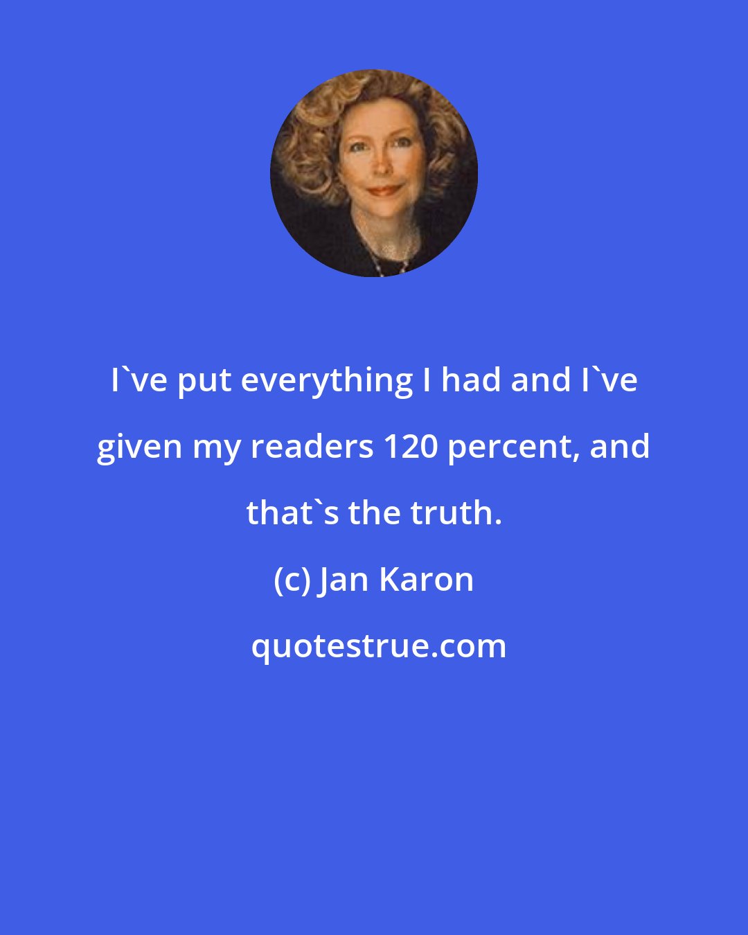 Jan Karon: I've put everything I had and I've given my readers 120 percent, and that's the truth.