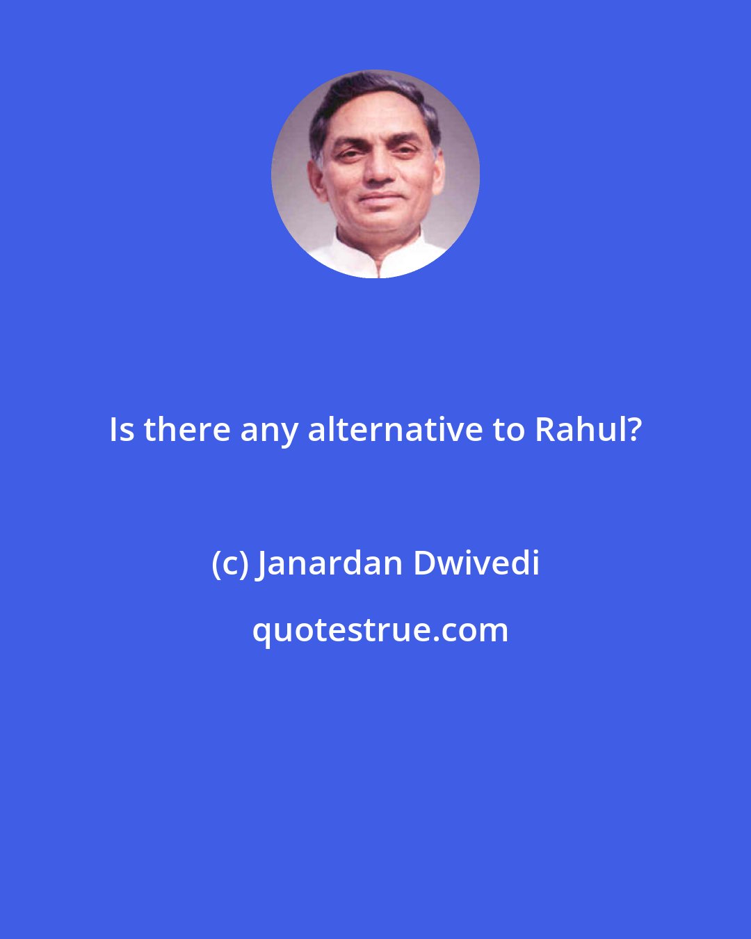 Janardan Dwivedi: Is there any alternative to Rahul?