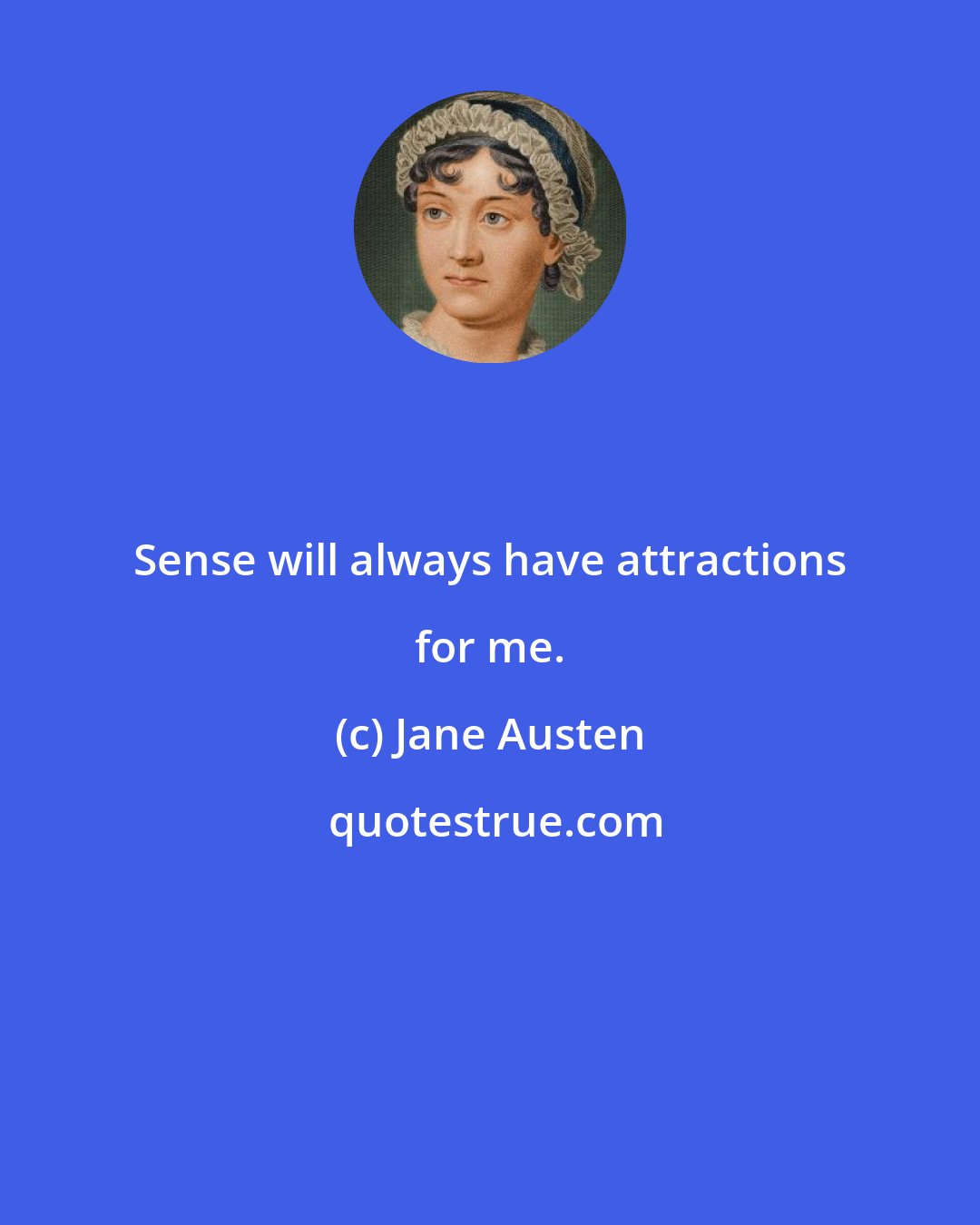 Jane Austen: Sense will always have attractions for me.