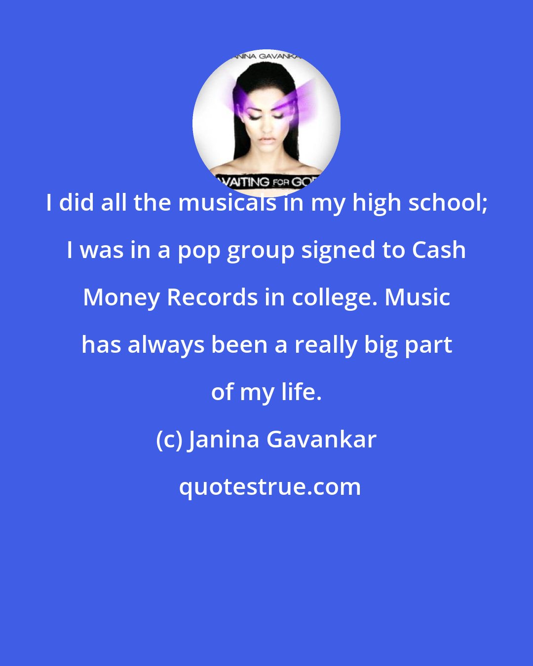 Janina Gavankar: I did all the musicals in my high school; I was in a pop group signed to Cash Money Records in college. Music has always been a really big part of my life.
