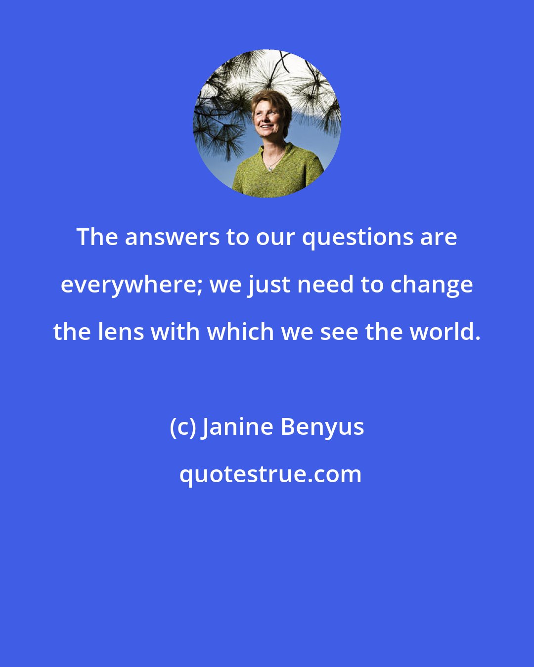 Janine Benyus: The answers to our questions are everywhere; we just need to change the lens with which we see the world.