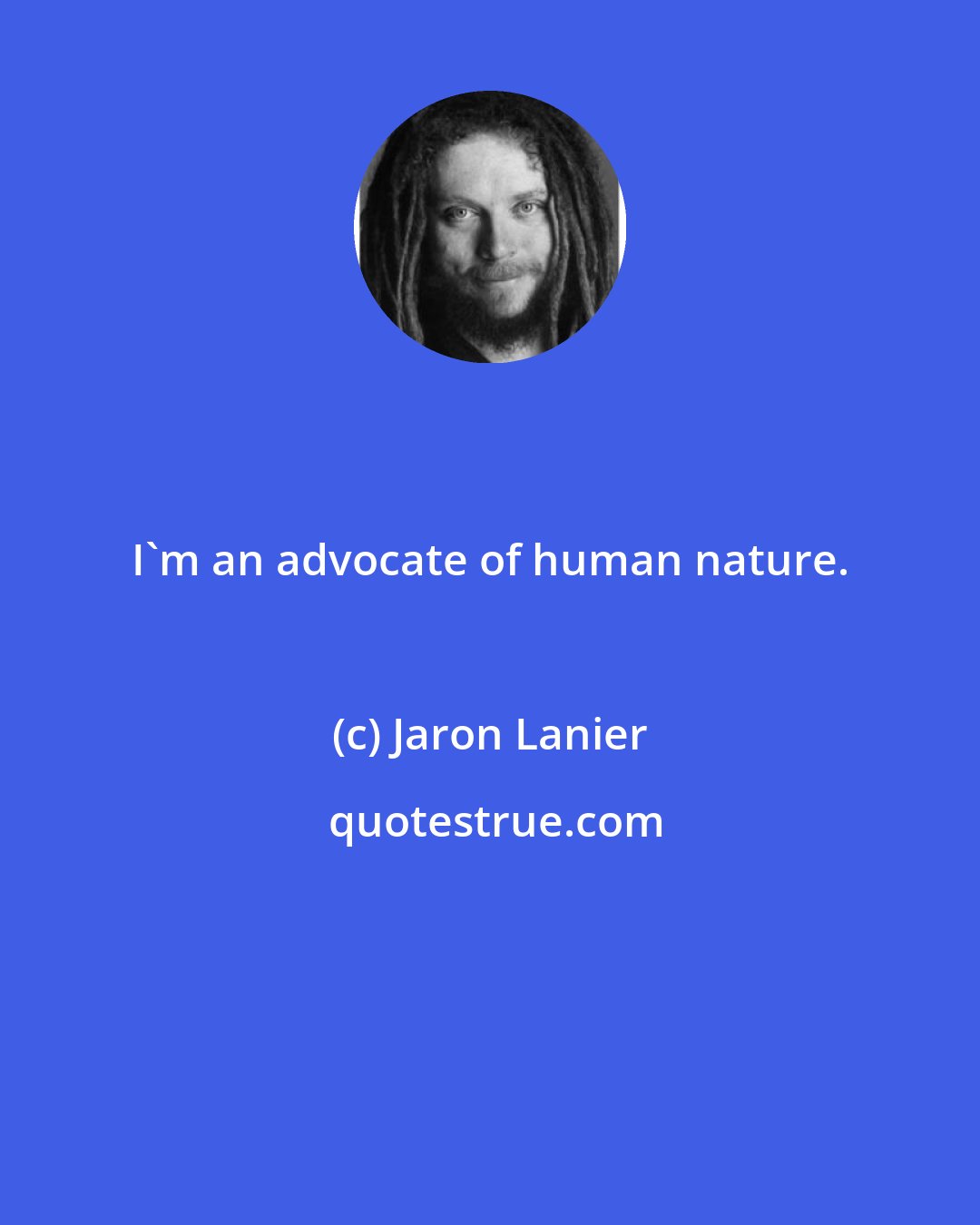 Jaron Lanier: I'm an advocate of human nature.