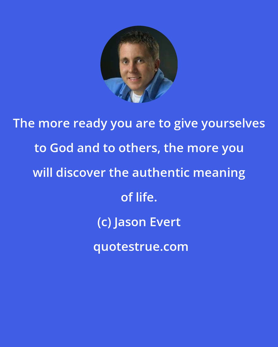 Jason Evert: The more ready you are to give yourselves to God and to others, the more you will discover the authentic meaning of life.