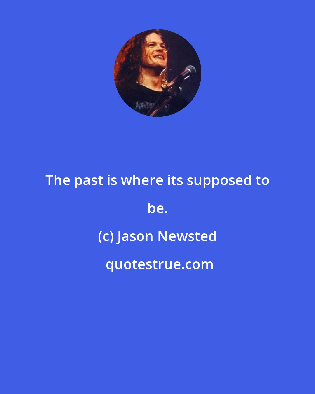 Jason Newsted: The past is where its supposed to be.