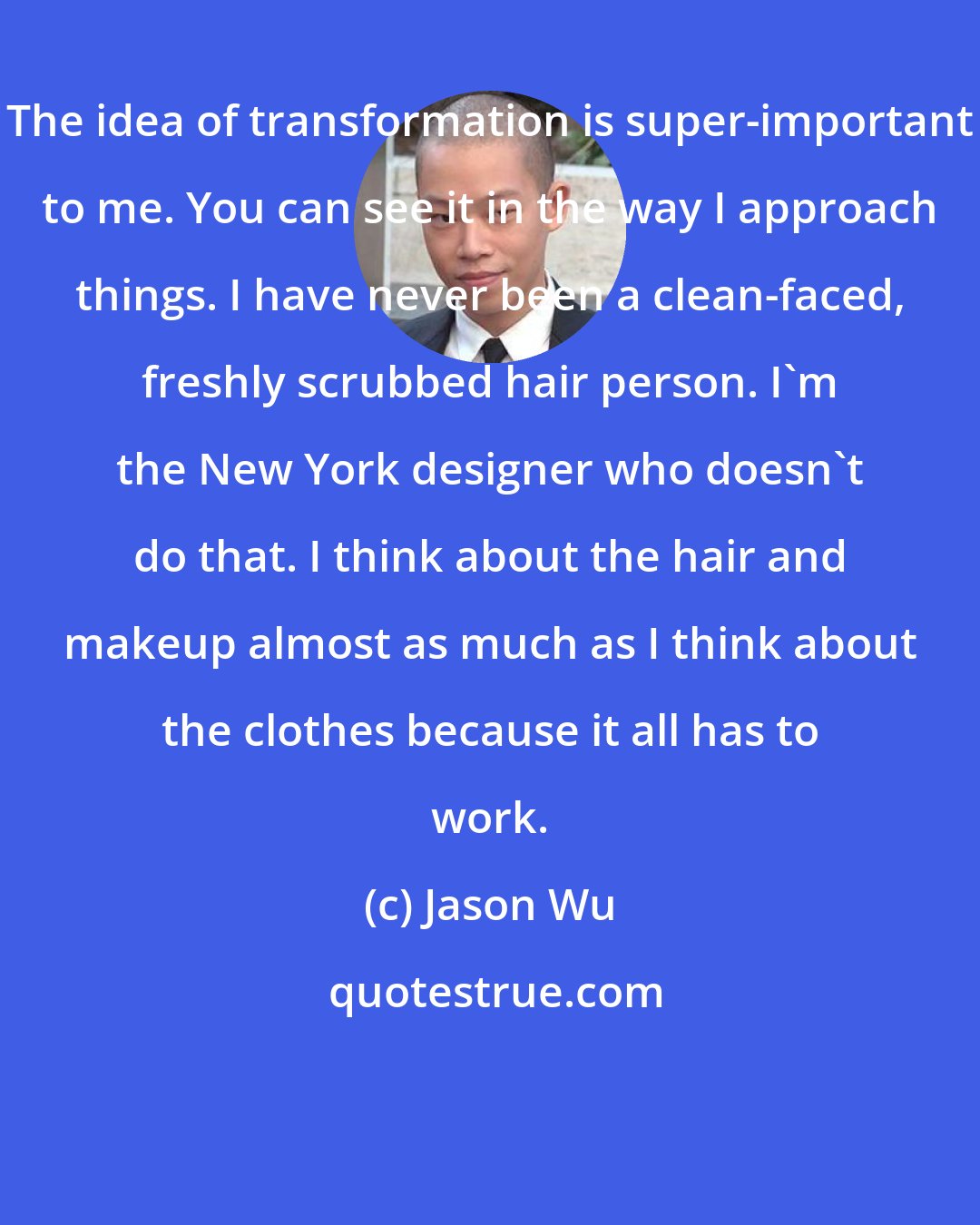 Jason Wu: The idea of transformation is super-important to me. You can see it in the way I approach things. I have never been a clean-faced, freshly scrubbed hair person. I'm the New York designer who doesn't do that. I think about the hair and makeup almost as much as I think about the clothes because it all has to work.