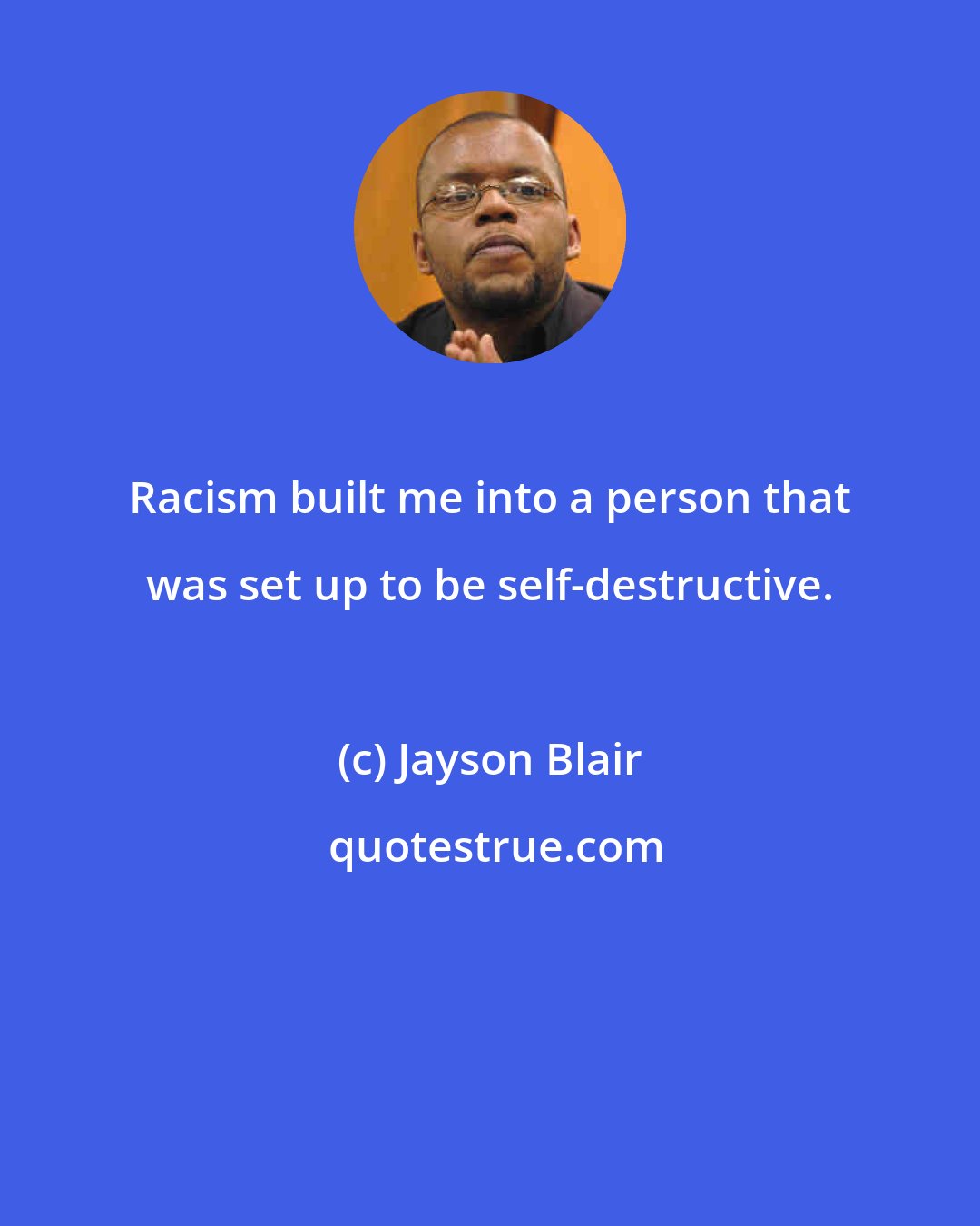 Jayson Blair: Racism built me into a person that was set up to be self-destructive.