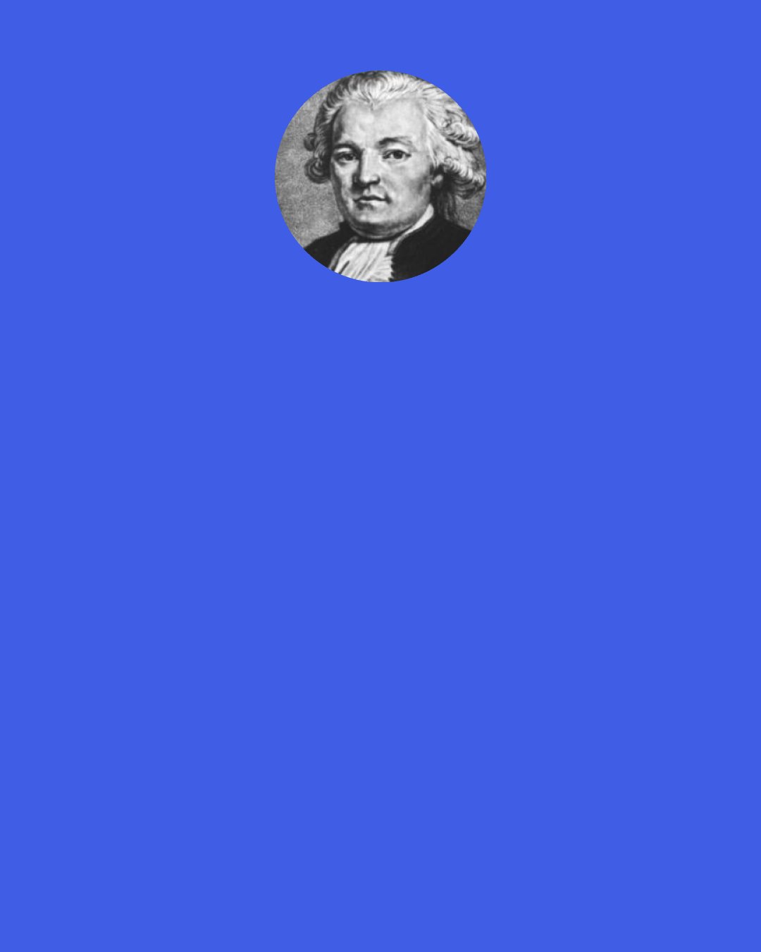 Jean Anthelme Brillat-Savarin: At the table of a gentleman living in the Chausee d'Antin was served up an Arles sausage of enormous size. "Will you accept a slice?" the host asked a lady who was sitting next to him; "you see it has come from the right factory."It is really very large," said the lady, casting on it a roguish glance; "What a pity it is unlike anything."