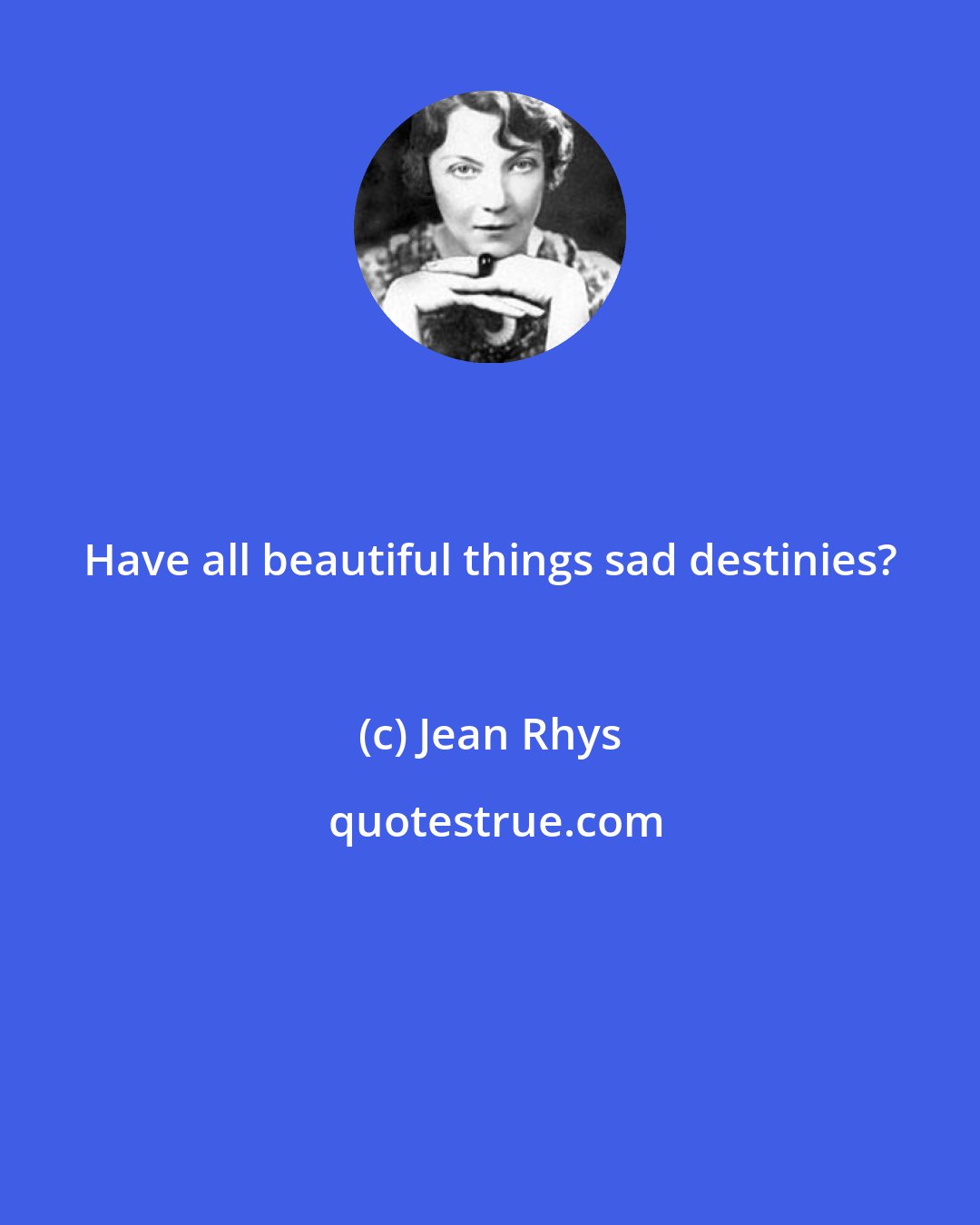 Jean Rhys: Have all beautiful things sad destinies?